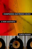 Skládání elektronické hudby: Nová estetika - Composing Electronic Music: A New Aesthetic
