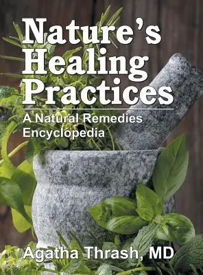 Přírodní léčebné postupy: Encyklopedie přírodních léčebných prostředků - Nature's Healing Practices: A Natural Remedies Encyclopedia