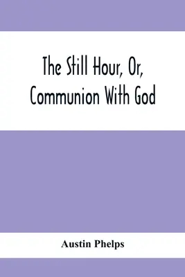 Tichá hodina aneb společenství s Bohem - The Still Hour, Or, Communion With God