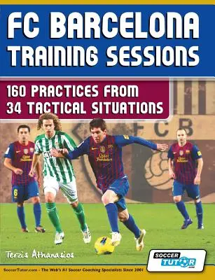 Tréninky FC Barcelona: 160 cvičení z 34 taktických situací - FC Barcelona Training Sessions: 160 Practices from 34 Tactical Situations