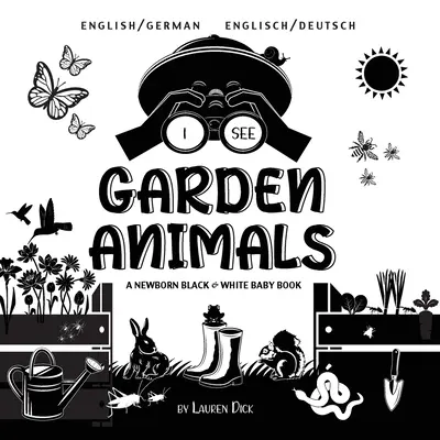Vidím zahradní zvířata: (Englisch / Deutsch) A Newborn Black & White Baby Book (Dvojjazyčná kniha pro novorozence, angličtina / němčina) - I See Garden Animals: Bilingual (English / German) (Englisch / Deutsch) A Newborn Black & White Baby Book