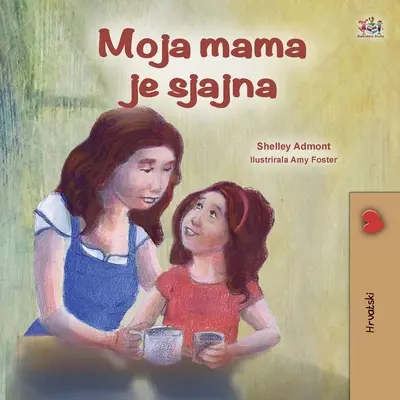 Moje máma je úžasná (chorvatská kniha pro děti) - My Mom is Awesome (Croatian Children's Book)