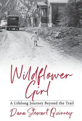 Wildflower Girl: A Lifelong Journey Beyond the Trail (Celoživotní cesta za hranice) - Wildflower Girl: A Lifelong Journey Beyond the Trail