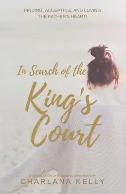 Při hledání královského dvora: Hledání, přijímání a milování Otcova srdce! - In Search of the King's Court: Finding, accepting, and loving the Father's heart!