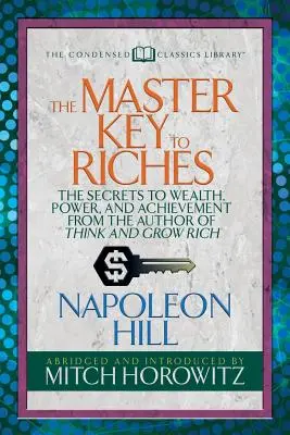 Mistrovský klíč k bohatství (zkrácená klasika): Klíč k bohatství, moci a úspěchu od autora knihy Myslete a zbohatněte (zkrácená verze) - The Master Key to Riches (Condensed Classics): The Secrets to Wealth, Power, and Achievement from the Author of Think and Grow Rich