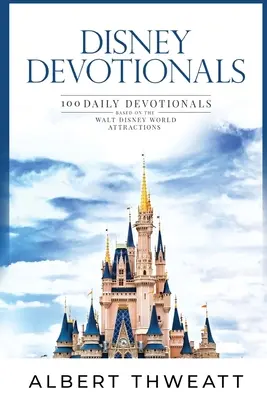 Disney Devotionals: 100 denních pobožností podle atrakcí Walt Disney World - Disney Devotionals: 100 Daily Devotionals Based on the Walt Disney World Attractions
