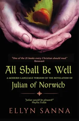 Všechno bude dobré: Zjevení Juliány z Norwiche v moderním jazyce - All Shall Be Well: A Modern-Language Version of the Revelation of Julian of Norwich