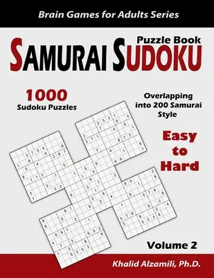 Kniha samurajských hlavolamů Sudoku: Kniha: 1000 snadných až těžkých sudoku hádanek s přesahem do 200 samurajských stylů. - Samurai Sudoku Puzzle Book: 1000 Easy to Hard Sudoku Puzzles Overlapping into 200 Samurai Style