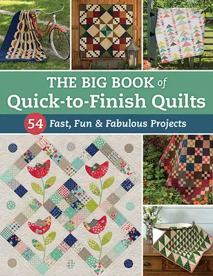 Velká kniha rychle hotových přikrývek: 54 rychlých, zábavných a báječných projektů - The Big Book of Quick-To-Finish Quilts: 54 Fast, Fun & Fabulous Projects