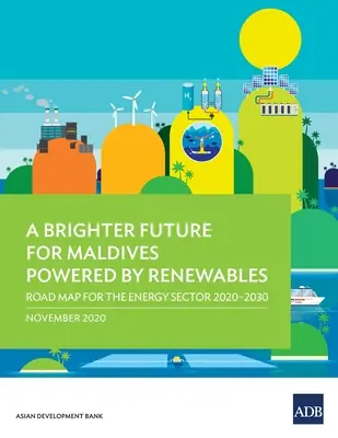 Světlejší budoucnost Malediv poháněná obnovitelnými zdroji energie: Plán pro energetický sektor na období 2020-2030 - A Brighter Future for Maldives Powered by Renewables: Road Map for the Energy Sector 2020-2030