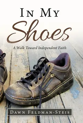 V mých botách: A Walk Toward Independent Faith: A Walk Toward Independent Faith - In My Shoes: A Walk Toward Independent Faith