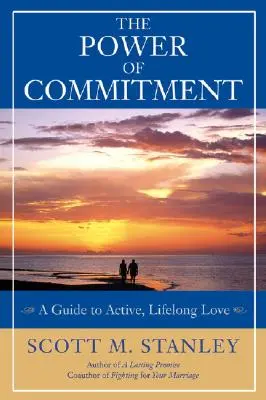 Síla závazku: Průvodce aktivní láskou na celý život - The Power of Commitment: A Guide to Active, Lifelong Love