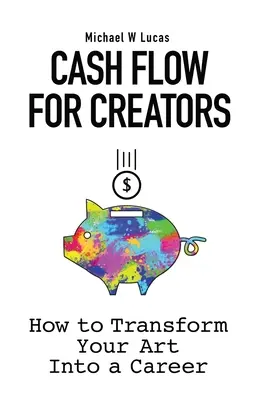 Peněžní toky pro tvůrce: Jak proměnit své umění v kariéru - Cash Flow for Creators: How to Transform your Art into a Career