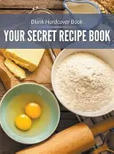 Prázdná kniha v pevné vazbě: Vaše tajná kniha receptů - Blank Hardcover Book: Your Secret Recipe Book