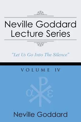 Série přednášek Nevilla Goddarda, svazek IV: (gnostický audio výběr, zahrnuje volný přístup ke streamované audioknize) - Neville Goddard Lecture Series, Volume IV: (A Gnostic Audio Selection, Includes Free Access to Streaming Audio Book)
