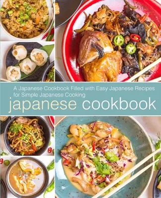 Japonská kuchařka: Japonská kuchařka: Snadné japonské recepty pro jednoduchou japonskou kuchyni (2. vydání) - Japanese Cookbook: A Japanese Cookbook with Easy Japanese Recipes for Simple Japanese Cooking (2nd Edition)