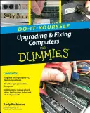 Do-It-Yourself Upgrading & Fixing Computer for Dummies (Udělej si sám) - Do-It-Yourself Upgrading & Fixing Computer for Dummies