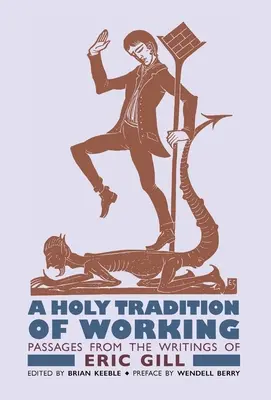 Svatá tradice práce: Úryvky ze spisů Erica Gilla - A Holy Tradition of Working: Passages From the Writings of Eric Gill
