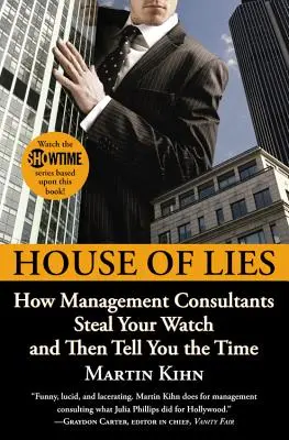 Dům lží: Jak vám poradci v oblasti řízení ukradnou hodinky a pak vám říkají, kolik je hodin - House of Lies: How Management Consultants Steal Your Watch and Then Tell You the Time