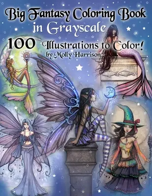 Velké fantasy omalovánky ve stupních šedi - 100 ilustrací k vybarvení Molly Harrison: Omalovánky ve stupních šedi pro dospělé s vílami, mořskými pannami, čarodějnicemi a čaroději - Big Fantasy Coloring Book in Grayscale - 100 Illustrations to Color by Molly Harrison: Grayscale Adult Coloring Book featuring Fairies, Mermaids, Witc