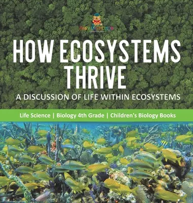 Jak se daří ekosystémům: Život v ekosystémech - Nauka o životě - biologie pro 4. třídu - Dětské knihy o biologii - How Ecosystems Thrive: A Discussion of Life Within Ecosystems - Life Science - Biology 4th Grade - Children's Biology Books