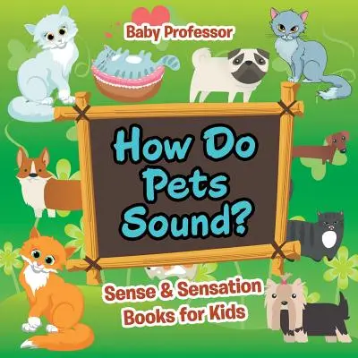 Jak zní domácí zvířata? - Knihy pro děti o smyslech a vjemech - How Do Pets Sound? - Sense & Sensation Books for Kids