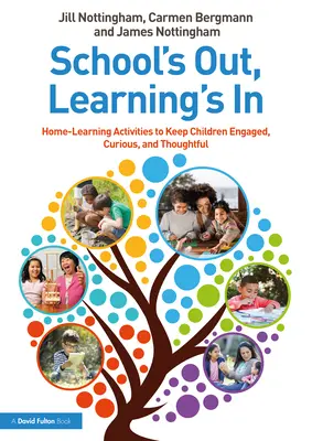 Škola končí, učení začíná: Učební materiály: domácí aktivity, které děti zaujmou, zaujmou a přivedou k zamyšlení - School's Out, Learning's In: Home-Learning Activities to Keep Children Engaged, Curious, and Thoughtful