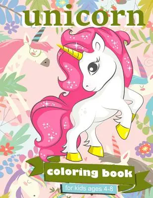 Omalovánky s jednorožci: Pro děti od 4 do 8 let - 100 stran k vybarvení, 8,5 x 11 palců - Unicorn Coloring Book: For Kids Ages 4-8 - 100 coloring pages, 8.5 x 11 inches