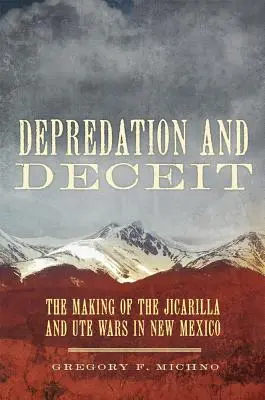 Drancování a klamání: Vznik válek mezi Jicarilla a Ute v Novém Mexiku - Depredation and Deceit: The Making of the Jicarilla and Ute Wars in New Mexico