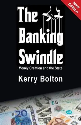 Bankovní podvod: Tvorba peněz a stát - The Banking Swindle: Money Creation and the State