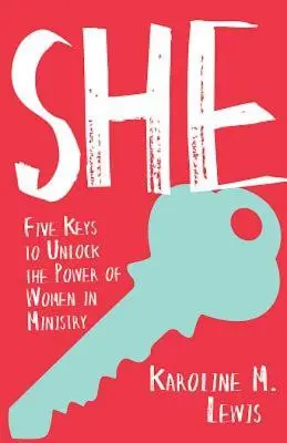 Ona: Pět klíčů k uvolnění síly žen ve službě - She: Five Keys to Unlock the Power of Women in Ministry