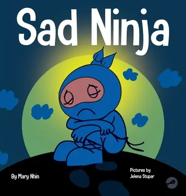 Smutný nindža: Kniha pro děti o vyrovnávání se se ztrátou a smutkem - Sad Ninja: A Children's Book About Dealing with Loss and Grief
