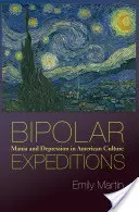 Bipolární výpravy: Manie a deprese v americké kultuře - Bipolar Expeditions: Mania and Depression in American Culture