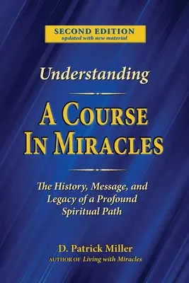 Porozumění Kurzu zázraků: Porozumět historii, poselství a odkazu hlubokého učení - Understanding A Course in Miracles: The History, Message, and Legacy of a Profound Teaching