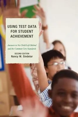 Využití dat z testů k dosažení výsledků žáků: Odpovědi na otázku No Child Left Behind, druhé vydání - Using Test Data for Student Achievement: Answers to No Child Left Behind, Second Edition