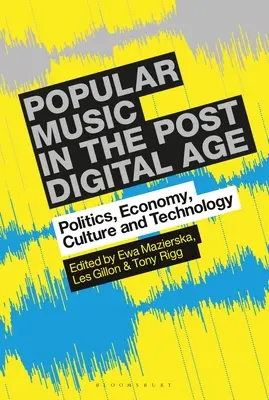 Populární hudba v postdigitálním věku: Politika, ekonomika, kultura a technologie - Popular Music in the Post-Digital Age: Politics, Economy, Culture and Technology