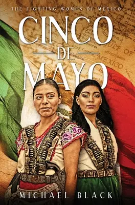 Cinco de Mayo: Mayo: Bojující ženy Mexika - Cinco de Mayo: The Fighting Women of Mexico