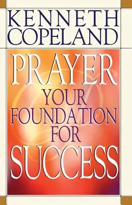 Modlitba - váš základ úspěchu - Prayer- Your Foundation for Success