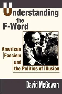Porozumět slovu na F: Americký fašismus a politika iluzí. - Understanding the F-Word: American Fascism and the Politics of Illusion