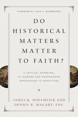 Záleží na historických záležitostech víry? Kritické zhodnocení moderních a postmoderních přístupů k Písmu svatému: Jaké jsou důležité věci? - Do Historical Matters Matter to Faith?: A Critical Appraisal of Modern and Postmodern Approaches to Scripture