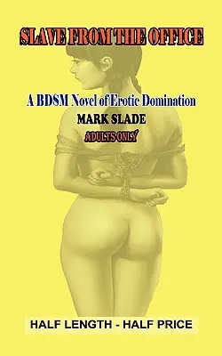 Otrokyně z kanceláře: Bdsm román o erotické nadvládě: Poutnice z kanceláře: Bdsm román o erotické nadvládě - Slavegirl from the Office: A Bdsm Novel of Erotic Domination