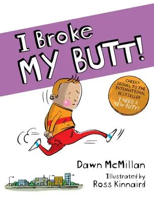 Zlomil jsem si zadek!: Drzé pokračování mezinárodního bestselleru Potřebuju nový zadek! - I Broke My Butt!: The Cheeky Sequel to the International Bestseller I Need a New Butt!