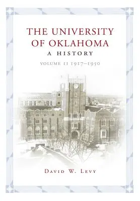 Oklahomská univerzita: Dějiny Oklahomy, svazek II: 1917-1950 - The University of Oklahoma: A History, Volume II: 1917-1950