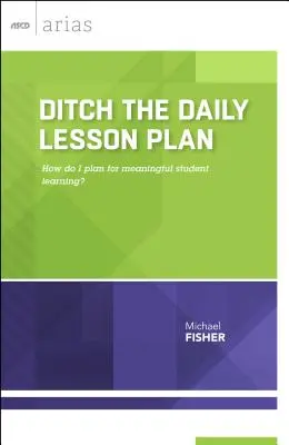Zahoďte každodenní plán výuky: Jak plánovat smysluplné učení studentů? - Ditch the Daily Lesson Plan: How do I plan for meaningful student learning?