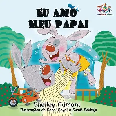 Eu Amo Meu Papai: I Love My Dad- Portugalská dětská kniha - Eu Amo Meu Papai: I Love My Dad- Portuguese Children's Book