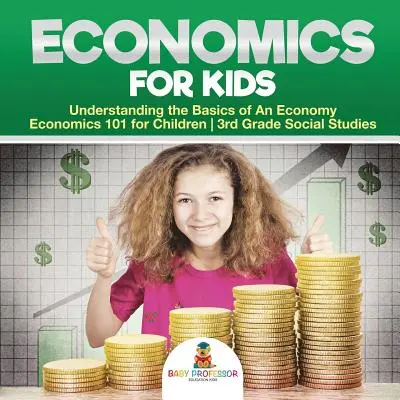 Ekonomie pro děti - Pochopení základů ekonomiky - Ekonomie 101 pro děti - Společenské vědy pro 3. třídu ZŠ - Economics for Kids - Understanding the Basics of An Economy - Economics 101 for Children - 3rd Grade Social Studies
