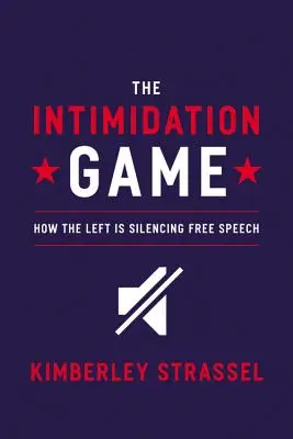 Hra na zastrašování: Jak levice umlčuje svobodu slova - The Intimidation Game: How the Left Is Silencing Free Speech