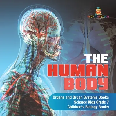 Orgány a orgánové soustavy lidského těla - knihy pro děti Science Kids 7. třída - dětské knihy o biologii - The Human Body Organs and Organ Systems Books Science Kids Grade 7 Children's Biology Books