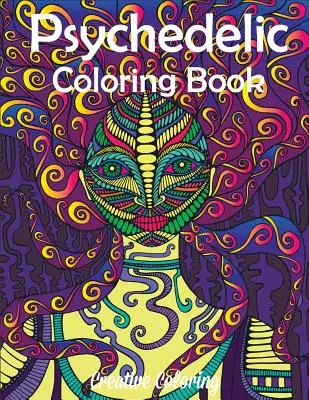 Psychedelické omalovánky: Omalovánky pro dospělé s hippie, trippy vzory - Psychedelic Coloring Book: Adult Coloring Book of Hippy, Trippy Designs