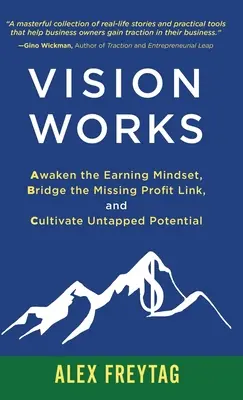 Vision Works: Probuďte v sobě myšlení, překonejte chybějící článek zisku a kultivujte nevyužitý potenciál. - Vision Works: Awaken the Earning Mindset, Bridge the Missing Profit Link, and Cultivate Untapped Potential